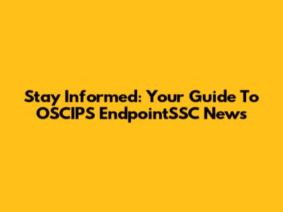 Stay Informed: Your Guide To OSCIPS EndpointSSC News