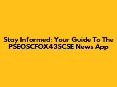 Stay Informed: Your Guide To The PSEOSCFOX43SCSE News App