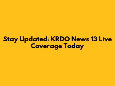 Stay Updated: KRDO News 13 Live Coverage Today