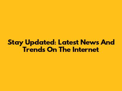 Stay Updated: Latest News And Trends On The Internet