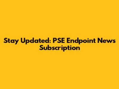 Stay Updated: PSE Endpoint News Subscription