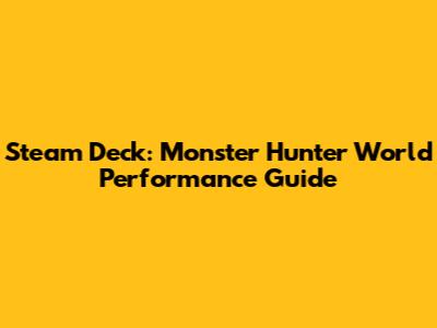 Steam Deck: Monster Hunter World Performance Guide
