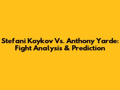 Stefani Koykov Vs. Anthony Yarde: Fight Analysis & Prediction