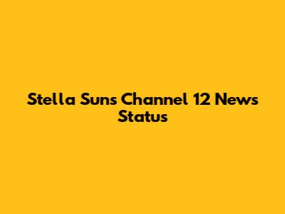 Stella Sun's Channel 12 News Status