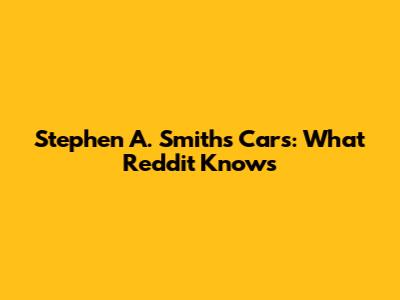 Stephen A. Smith's Cars: What Reddit Knows