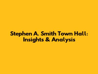 Stephen A. Smith Town Hall: Insights & Analysis