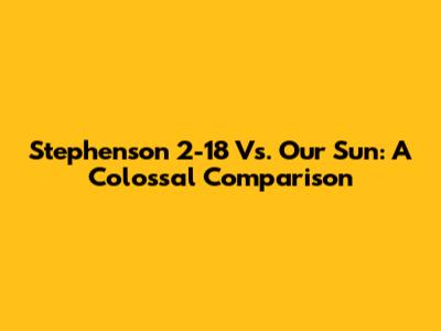 Stephenson 2-18 Vs. Our Sun: A Colossal Comparison