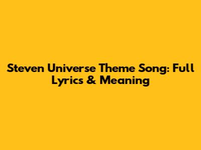 Steven Universe Theme Song: Full Lyrics & Meaning