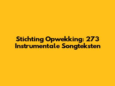 Stichting Opwekking: 273 Instrumentale Songteksten