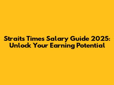 Straits Times Salary Guide 2025: Unlock Your Earning Potential