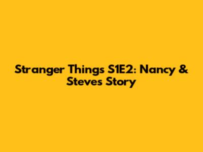 Stranger Things S1E2: Nancy & Steve's Story