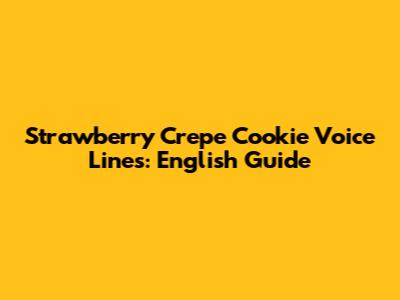 Strawberry Crepe Cookie Voice Lines: English Guide