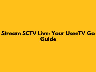 Stream SCTV Live: Your UseeTV Go Guide