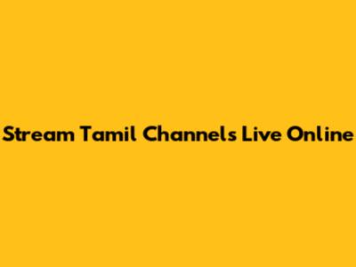 Stream Tamil Channels Live Online