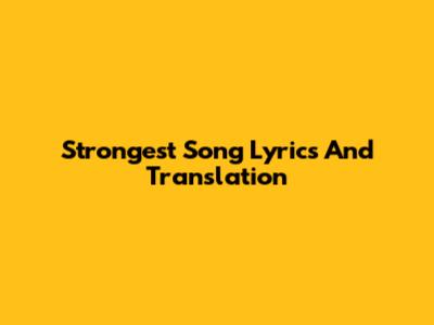 Strongest Song Lyrics And Translation