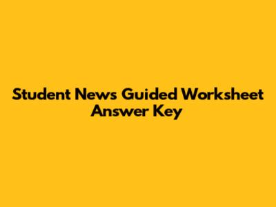 Student News Guided Worksheet Answer Key