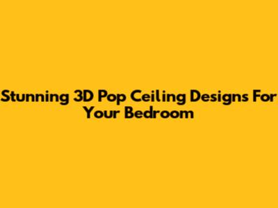 Stunning 3D Pop Ceiling Designs For Your Bedroom