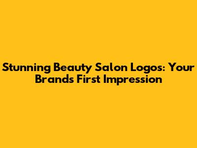 Stunning Beauty Salon Logos: Your Brand's First Impression