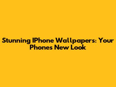 Stunning IPhone Wallpapers: Your Phone's New Look