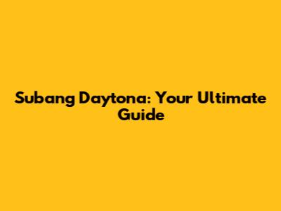 Subang Daytona: Your Ultimate Guide