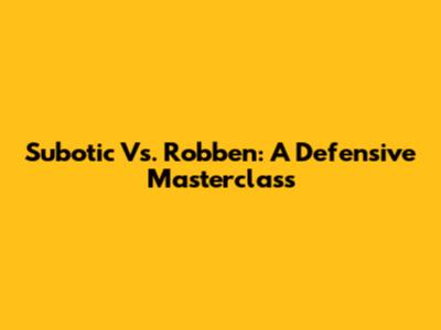 Subotic Vs. Robben: A Defensive Masterclass