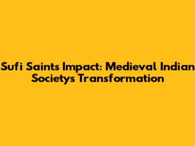 Sufi Saints' Impact: Medieval Indian Society's Transformation