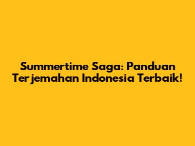 Summertime Saga: Panduan Terjemahan Indonesia Terbaik!