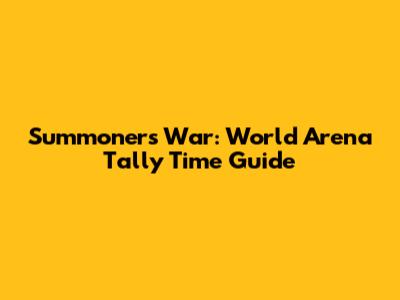 Summoners War: World Arena Tally Time Guide