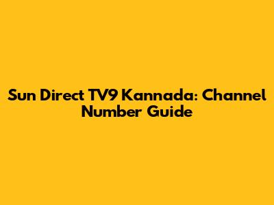 Sun Direct TV9 Kannada: Channel Number Guide