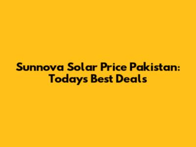 Sunnova Solar Price Pakistan: Today's Best Deals