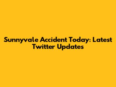 Sunnyvale Accident Today: Latest Twitter Updates