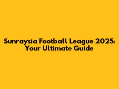 Sunraysia Football League 2025: Your Ultimate Guide