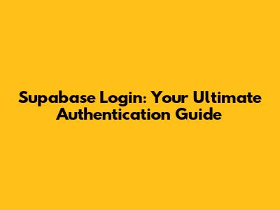 Supabase Login: Your Ultimate Authentication Guide