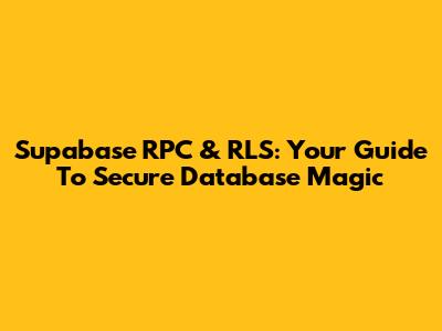 Supabase RPC & RLS: Your Guide To Secure Database Magic