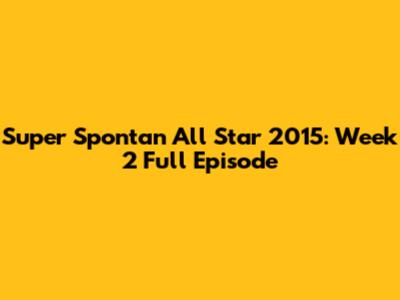 Super Spontan All Star 2015: Week 2 Full Episode