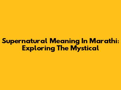 Supernatural Meaning In Marathi: Exploring The Mystical
