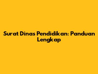 Surat Dinas Pendidikan: Panduan Lengkap