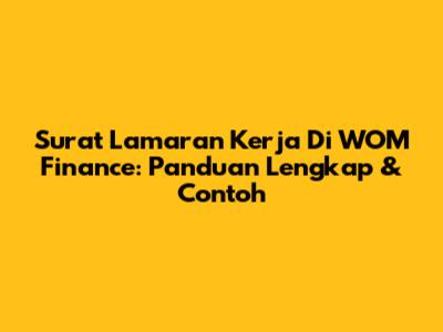 Surat Lamaran Kerja Di WOM Finance: Panduan Lengkap & Contoh