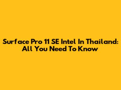 Surface Pro 11 SE Intel In Thailand: All You Need To Know