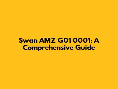 Swan AMZ G01 0001: A Comprehensive Guide