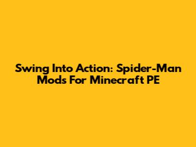Swing Into Action: Spider-Man Mods For Minecraft PE