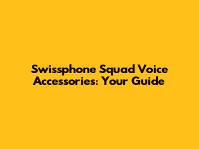 Swissphone Squad Voice Accessories: Your Guide
