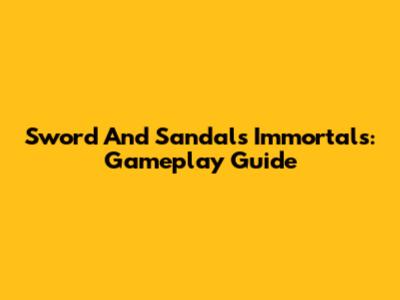 Sword And Sandals Immortals: Gameplay Guide