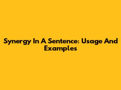 Synergy In A Sentence: Usage And Examples