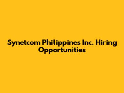 Synetcom Philippines Inc. Hiring Opportunities