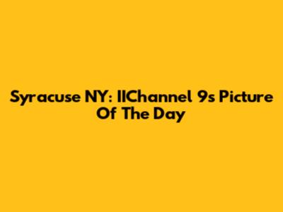 Syracuse NY: IIChannel 9's Picture Of The Day