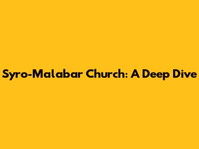 Syro-Malabar Church: A Deep Dive