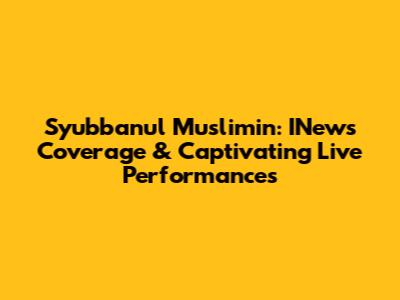 Syubbanul Muslimin: INews Coverage & Captivating Live Performances