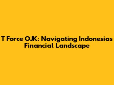 T Force OJK: Navigating Indonesia's Financial Landscape