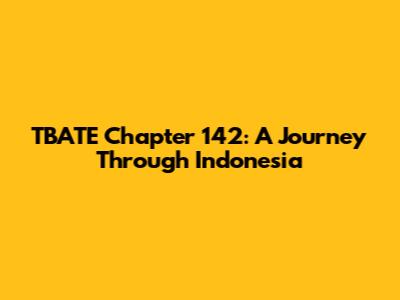 TBATE Chapter 142: A Journey Through Indonesia